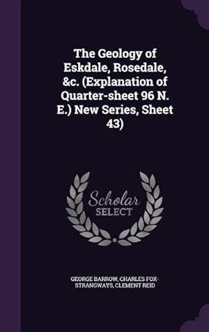 Seller image for The Geology of Eskdale, Rosedale, &c. (Explanation of Quarter-sheet 96 N. E.) New Series, Sheet 43) for sale by moluna