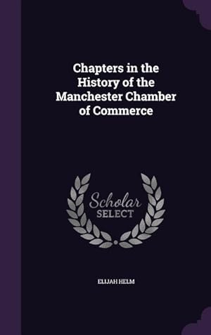 Image du vendeur pour Chapters in the History of the Manchester Chamber of Commerce mis en vente par moluna
