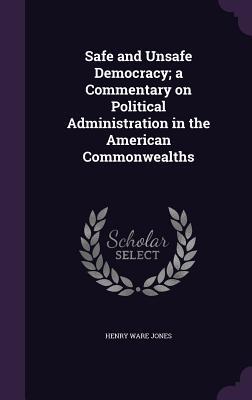 Seller image for Safe and Unsafe Democracy a Commentary on Political Administration in the American Commonwealths for sale by moluna