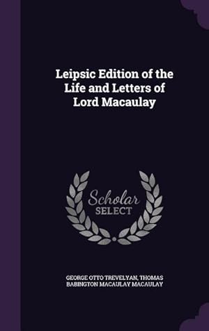 Image du vendeur pour Leipsic Edition of the Life and Letters of Lord Macaulay mis en vente par moluna