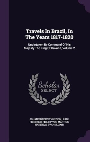 Seller image for Travels In Brazil, In The Years 1817-1820: Undertaken By Command Of His Majesty The King Of Bavaria, Volume 2 for sale by moluna