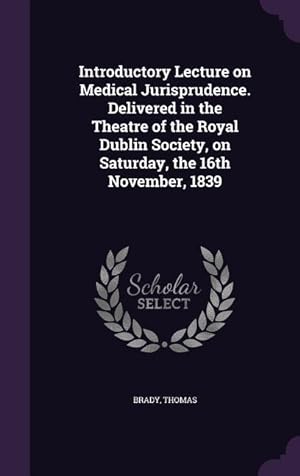 Bild des Verkufers fr Introductory Lecture on Medical Jurisprudence. Delivered in the Theatre of the Royal Dublin Society, on Saturday, the 16th November, 1839 zum Verkauf von moluna
