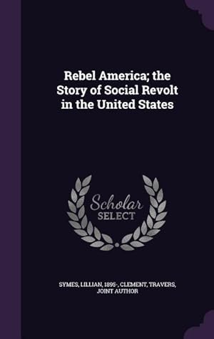 Image du vendeur pour Rebel America the Story of Social Revolt in the United States mis en vente par moluna