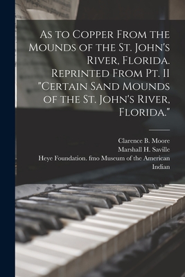 Seller image for As to Copper From the Mounds of the St. John's River, Florida. Reprinted From Pt. II Certain Sand Mounds of the St. John's River, Florida. (Paperback or Softback) for sale by BargainBookStores