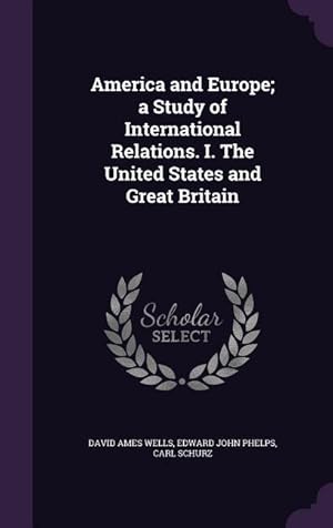 Bild des Verkufers fr America and Europe a Study of International Relations. I. The United States and Great Britain zum Verkauf von moluna