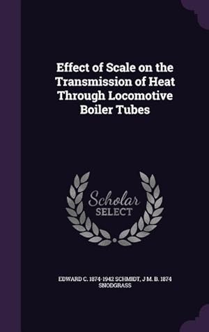 Bild des Verkufers fr Effect of Scale on the Transmission of Heat Through Locomotive Boiler Tubes zum Verkauf von moluna