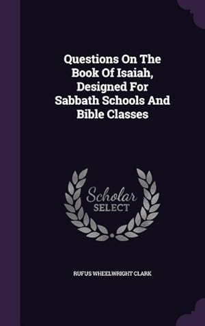 Bild des Verkufers fr Questions On The Book Of Isaiah, Designed For Sabbath Schools And Bible Classes zum Verkauf von moluna