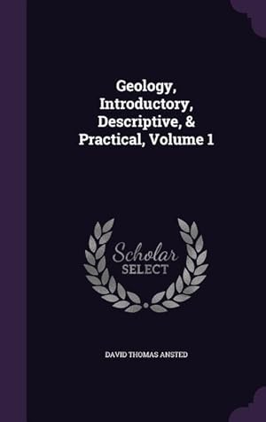 Bild des Verkufers fr Geology, Introductory, Descriptive, & Practical, Volume 1 zum Verkauf von moluna