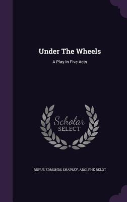 Seller image for Under The Wheels: A Play In Five Acts for sale by moluna