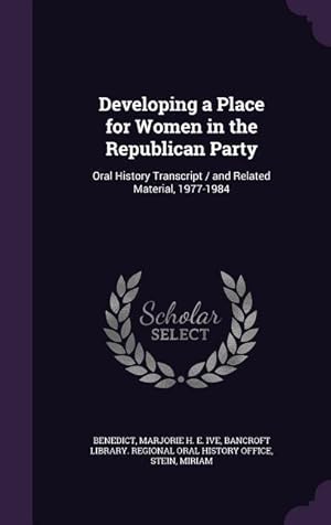 Bild des Verkufers fr Developing a Place for Women in the Republican Party: Oral History Transcript / and Related Material, 1977-1984 zum Verkauf von moluna