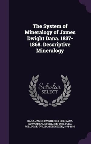 Bild des Verkufers fr The System of Mineralogy of James Dwight Dana. 1837-1868. Descriptive Mineralogy zum Verkauf von moluna