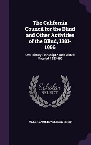 Bild des Verkufers fr The California Council for the Blind and Other Activities of the Blind, 1881-1956: Oral History Transcript / and Related Material, 1955-195 zum Verkauf von moluna