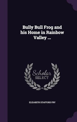 Seller image for Bully Bull Frog and his Home in Rainbow Valley . for sale by moluna