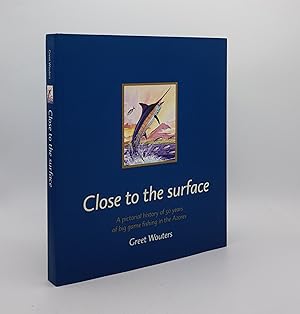 CLOSE TO THE SURFACE A Pictorial History of 50 Years of Big Game Fishing in the Azores