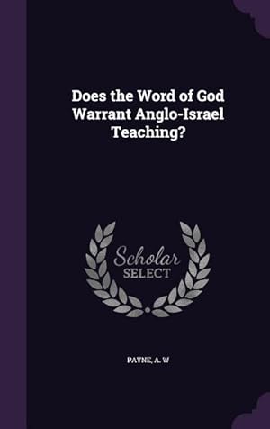 Bild des Verkufers fr Does the Word of God Warrant Anglo-Israel Teaching? zum Verkauf von moluna