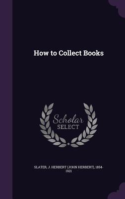 Imagen del vendedor de How to Collect Books a la venta por moluna