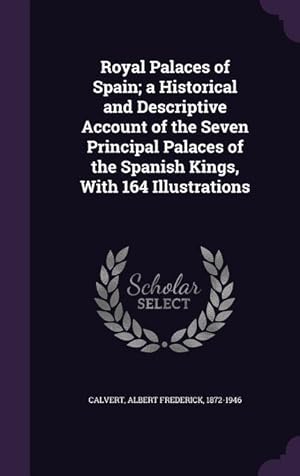 Seller image for Royal Palaces of Spain a Historical and Descriptive Account of the Seven Principal Palaces of the Spanish Kings, With 164 Illustrations for sale by moluna