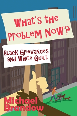 Seller image for What's the Problem Now?: Black Grievances and White Guilt (Hardback or Cased Book) for sale by BargainBookStores