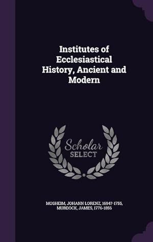 Bild des Verkufers fr Institutes of Ecclesiastical History, Ancient and Modern zum Verkauf von moluna