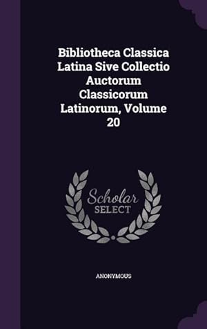 Bild des Verkufers fr Bibliotheca Classica Latina Sive Collectio Auctorum Classicorum Latinorum, Volume 20 zum Verkauf von moluna