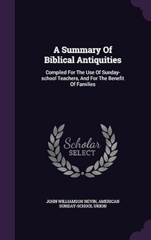 Imagen del vendedor de A Summary Of Biblical Antiquities: Compiled For The Use Of Sunday-school Teachers, And For The Benefit Of Families a la venta por moluna