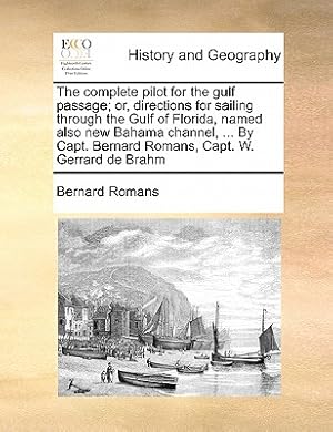 Bild des Verkufers fr The Complete Pilot for the Gulf Passage; Or, Directions for Sailing Through the Gulf of Florida, Named Also New Bahama Channel, . by Capt. Bernard R (Paperback or Softback) zum Verkauf von BargainBookStores