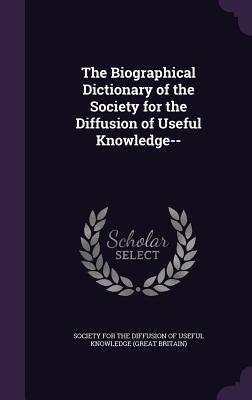 Bild des Verkufers fr The Biographical Dictionary of the Society for the Diffusion of Useful Knowledge-- zum Verkauf von moluna