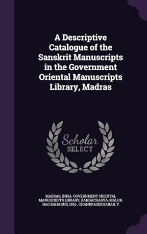Bild des Verkufers fr A Descriptive Catalogue of the Sanskrit Manuscripts in the Government Oriental Manuscripts Library, Madras zum Verkauf von moluna