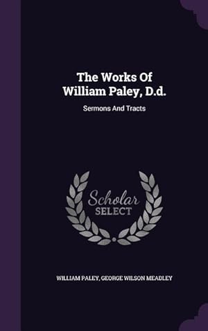 Bild des Verkufers fr The Works Of William Paley, D.d.: Sermons And Tracts zum Verkauf von moluna