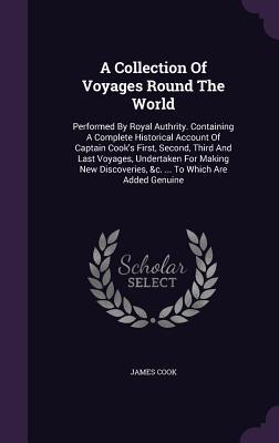 Bild des Verkufers fr A Collection Of Voyages Round The World: Performed By Royal Authrity. Containing A Complete Historical Account Of Captain Cook\ s First, Second, Third zum Verkauf von moluna