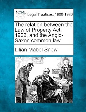 Image du vendeur pour The Relation Between the Law of Property Act, 1922, and the Anglo-Saxon Common Law. (Paperback or Softback) mis en vente par BargainBookStores