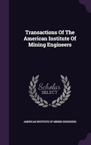 Bild des Verkufers fr Transactions Of The American Institute Of Mining Engineers zum Verkauf von moluna