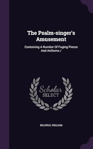 Bild des Verkufers fr The Psalm-singer\ s Amusement: Containing A Number Of Fuging Pieces And Anthems / zum Verkauf von moluna