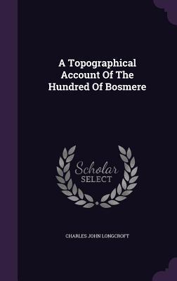 Imagen del vendedor de A Topographical Account Of The Hundred Of Bosmere a la venta por moluna