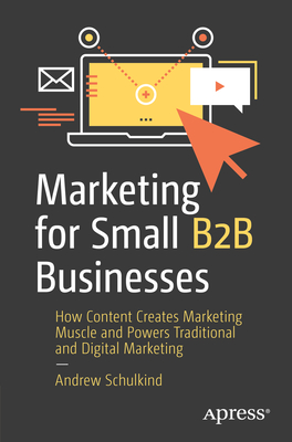 Seller image for Marketing for Small B2B Businesses: How Content Creates Marketing Muscle and Powers Traditional and Digital Marketing (Paperback or Softback) for sale by BargainBookStores