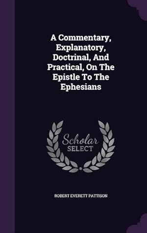 Bild des Verkufers fr A Commentary, Explanatory, Doctrinal, And Practical, On The Epistle To The Ephesians zum Verkauf von moluna