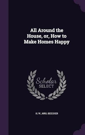 Bild des Verkufers fr All Around the House, or, How to Make Homes Happy zum Verkauf von moluna