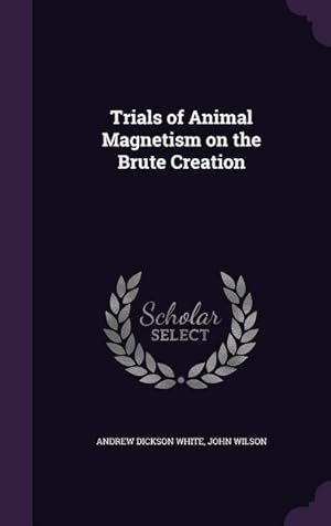 Seller image for Trials of Animal Magnetism on the Brute Creation for sale by moluna