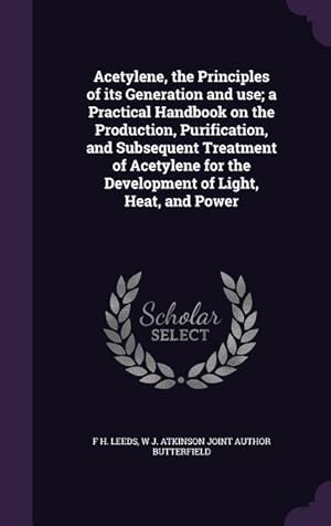 Immagine del venditore per Acetylene, the Principles of its Generation and use a Practical Handbook on the Production, Purification, and Subsequent Treatment of Acetylene for t venduto da moluna