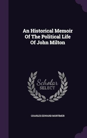 Bild des Verkufers fr An Historical Memoir Of The Political Life Of John Milton zum Verkauf von moluna