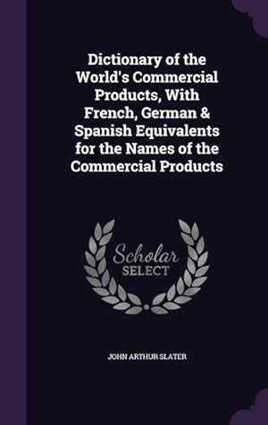 Immagine del venditore per Dictionary of the World\ s Commercial Products, With French, German & Spanish Equivalents for the Names of the Commercial Products venduto da moluna