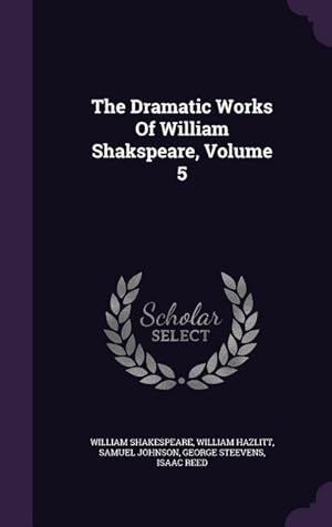 Bild des Verkufers fr The Dramatic Works Of William Shakspeare, Volume 5 zum Verkauf von moluna