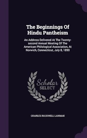 Bild des Verkufers fr The Beginnings Of Hindu Pantheism: An Address Delivered At The Twenty-second Annual Meeting Of The American Philological Association, At Norwich, Conn zum Verkauf von moluna