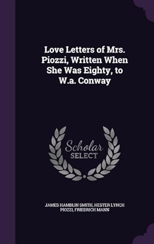 Bild des Verkufers fr Love Letters of Mrs. Piozzi, Written When She Was Eighty, to W.a. Conway zum Verkauf von moluna