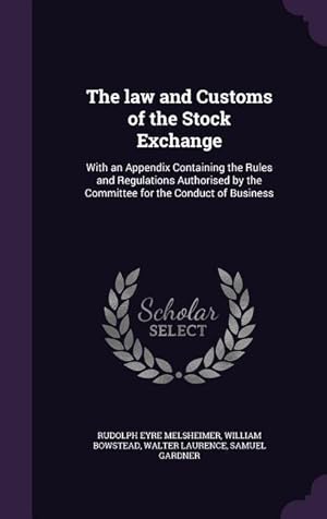 Imagen del vendedor de The law and Customs of the Stock Exchange: With an Appendix Containing the Rules and Regulations Authorised by the Committee for the Conduct of Busine a la venta por moluna