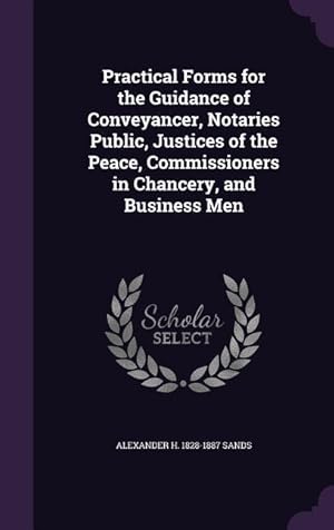 Seller image for Practical Forms for the Guidance of Conveyancer, Notaries Public, Justices of the Peace, Commissioners in Chancery, and Business Men for sale by moluna