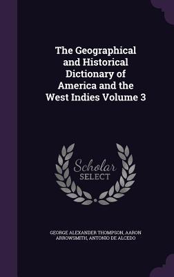 Bild des Verkufers fr The Geographical and Historical Dictionary of America and the West Indies Volume 3 zum Verkauf von moluna