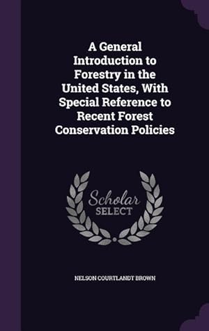 Bild des Verkufers fr A General Introduction to Forestry in the United States, With Special Reference to Recent Forest Conservation Policies zum Verkauf von moluna