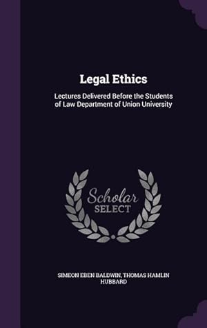 Imagen del vendedor de Legal Ethics: Lectures Delivered Before the Students of Law Department of Union University a la venta por moluna