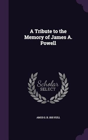 Bild des Verkufers fr A Tribute to the Memory of James A. Powell zum Verkauf von moluna